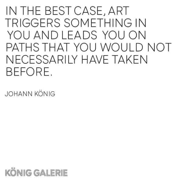 A quote from Johann König, director of König Galerie and instigator of the 10am series.