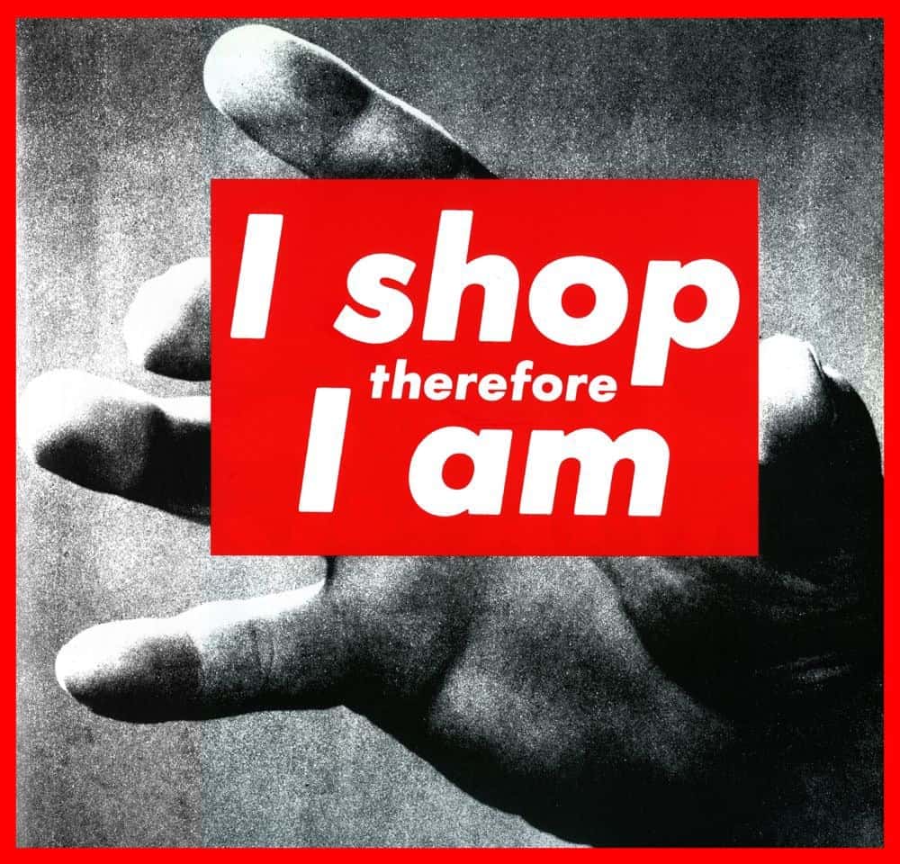 protest art by Barbara Kruger, I shop therefore I am