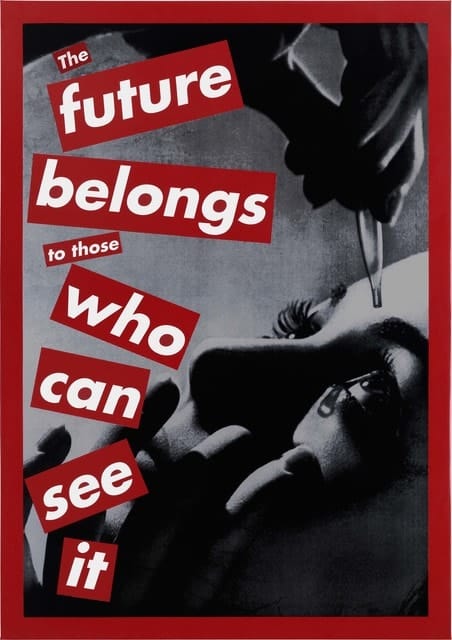 Barbara Kruger: The future belongs to those who can see it